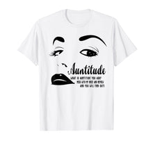 Load image into Gallery viewer, Auntitude What Is Auntitude You Ask Mess With My Nephew Tees