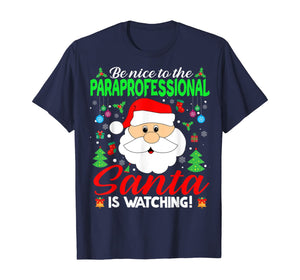 Be Nice To The Paraprofessional Santa Is Watching Xmas Gifts T-Shirt