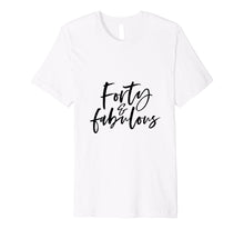 Load image into Gallery viewer, 40 and fabulous birthday celebration t-shirt

