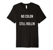 Load image into Gallery viewer, No Colon Still Rollin funny graphic tshirt
