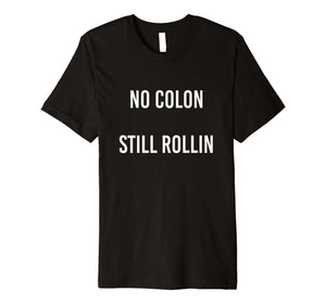 No Colon Still Rollin funny graphic tshirt