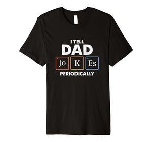 Mens I Tell Dad Jokes Periodically 1 Premium T Shirt