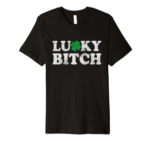 Lucky Bitch T-Shirt Irish St Patricks Day Funny Quotes
