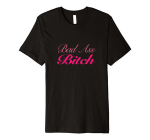 Bad Ass Bitch Womens T-Shirt