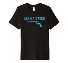 Load image into Gallery viewer, Mama Tried - Funny Retro Six Shooter Tee
