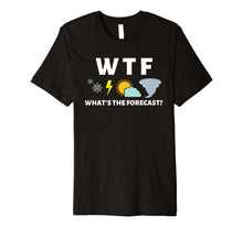 Load image into Gallery viewer, Mens WTF Whats the Forecast T Shirt Funny Meterologist Weather
