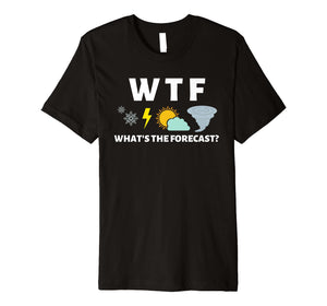 Mens WTF Whats the Forecast T Shirt Funny Meterologist Weather
