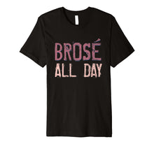 Load image into Gallery viewer, Brose All Day Bro Rose Wine Drinking Distressed Shirt
