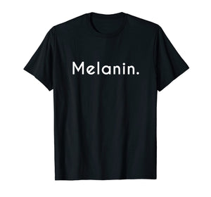 Melanin! Melanated Black Pride T-Shirt