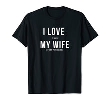Load image into Gallery viewer, Disc Golf Shirt - Funny - I Love My Wife
