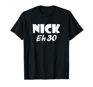 Awesome Nick Eh 30 T-Shirt for Men, Women, Children