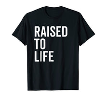 Load image into Gallery viewer, Raised To Life Shirt Christian Baptism New Believer Gift Tee
