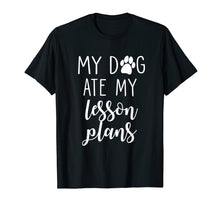 Load image into Gallery viewer, My Dog Ate My Lesson Plans Shirt Funny Teacher Gift
