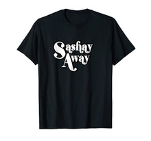 Load image into Gallery viewer, Sashay Away Shantay you Stay! tshirt
