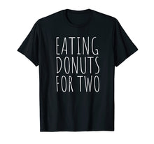 Load image into Gallery viewer, Eating Donuts For Two Funny Pregnancy T-Shirt
