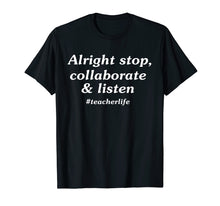 Load image into Gallery viewer, Alright stop collaborate listen teacher Tshirt teacher gift
