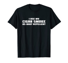 Load image into Gallery viewer, I Use My Cigar Smoke As Idiot Repellent Funny T-Shirt
