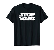 Load image into Gallery viewer, Stop Wars Antiwar Tee Activist Funny Stop Wars Peace T-Shirt
