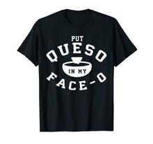 Load image into Gallery viewer, Put Queso In My Face 0 T Shirt- Put A Ring On My Finger
