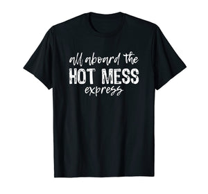 All Aboard The Hot Mess Express T-Shirt