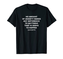 Load image into Gallery viewer, Alan Watts quote on Anxiety philosophy lover gift t shirt
