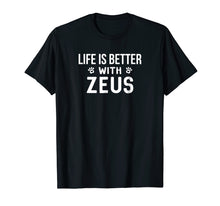 Load image into Gallery viewer, Life Is Better With Zeus Dog Owner Gift T-Shirt
