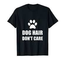 Load image into Gallery viewer, Dog Hair Do Not Care Funny T-Shirt
