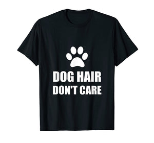 Dog Hair Do Not Care Funny T-Shirt