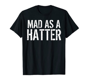 Mad As A Hatter T-Shirt