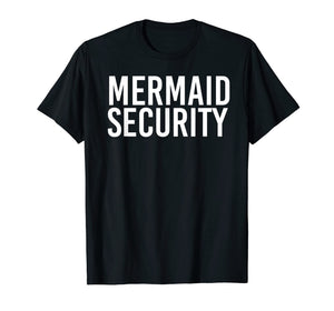 MERMAID SECURITY Shirt Funny Beach Swimming Party Gift Idea