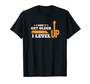 Don't Get Older I Level Up TShirt Computer Geek Gamer Gift T