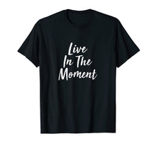 Load image into Gallery viewer, Live In The Moment T-shirt
