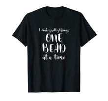 Load image into Gallery viewer, Beaders Beading Tshirt One Bead At A Time
