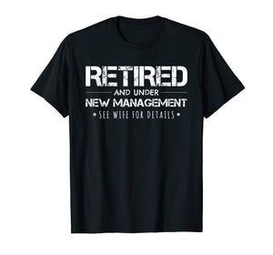 Retirement Gift T-Shirt Funny Retired Under New Management