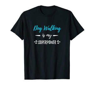 Dog Walking Is My Superpower T-Shirt Funny Dog Walker Gift