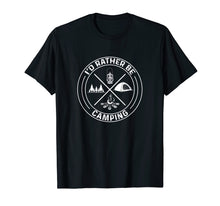 Load image into Gallery viewer, Camping Shirt Rather Be Family Tent Fire Camp Love Tshirt
