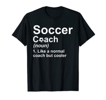 Load image into Gallery viewer, Soccer Coach Noun Like A Normal Coach But Cooler T-Shirt
