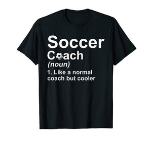 Soccer Coach Noun Like A Normal Coach But Cooler T-Shirt