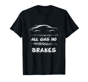 All Gas No Brakes - Racer And Biker Motivational Shirt