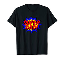 Load image into Gallery viewer, Mens Super Dad Comic Book Style Fathers Day Gift Superhero Shirt
