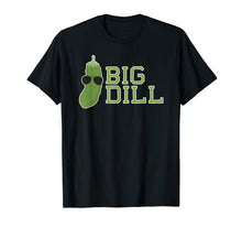 Load image into Gallery viewer, Big Dill Funny Pun Shirt
