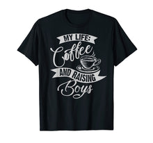 Load image into Gallery viewer, Cute Unique My Life: Coffee And Raising Boys Shirt Mom Gift
