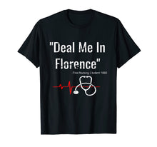 Load image into Gallery viewer, Deal Me In Florence T-Shirt - Funny Don&#39;t Play Nurses Shirt
