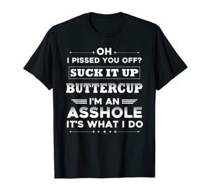 oh I pissed you off suck it up buttercup I'm an asshole