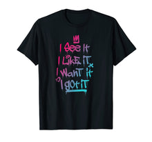Load image into Gallery viewer, I See It I Like It I Want It I Got It Graffiti Style T-Shirt

