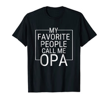 Load image into Gallery viewer, Mens My Favorite People Call Me OPA Gift For Grandpa T Shirt
