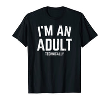 Load image into Gallery viewer, I&#39;m An Adult Technically Funny T-shirt 18th Birthday Gift
