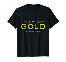 Load image into Gallery viewer, Lucky Gold Panning Shirt Funny Prospecting Miners
