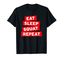 Load image into Gallery viewer, Eat Sleep Squat Repeat T-Shirt fun gym shirt
