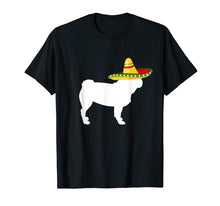 Load image into Gallery viewer, Pug Sombrero Cinco De Mayo Dog T-Shirt
